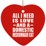 All I Need Is Love And A Domestic Mediumhair Cat - Heart Ornament