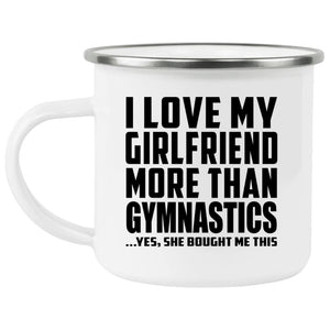 I Love My Girlfriend More Than Gymnastics - 12oz Camping Mug