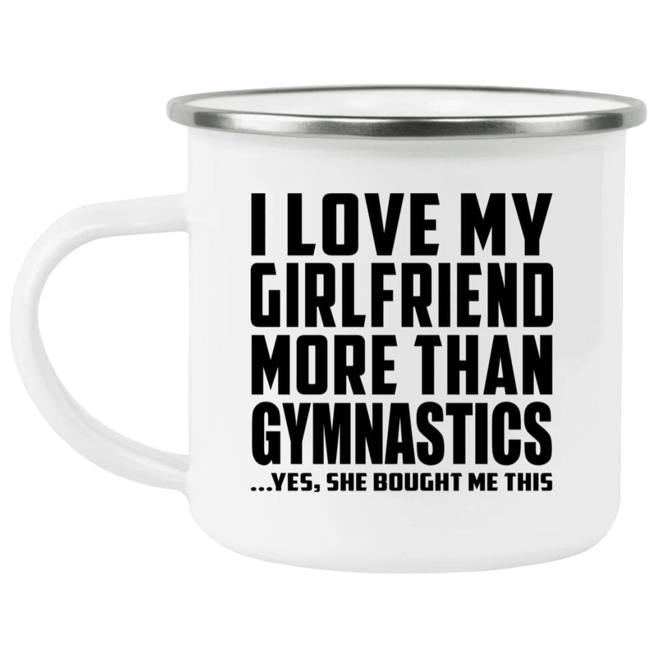 I Love My Girlfriend More Than Gymnastics - 12oz Camping Mug