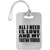 All I Need Is Love And My Tibetan Terrier - Luggage Bag Tag