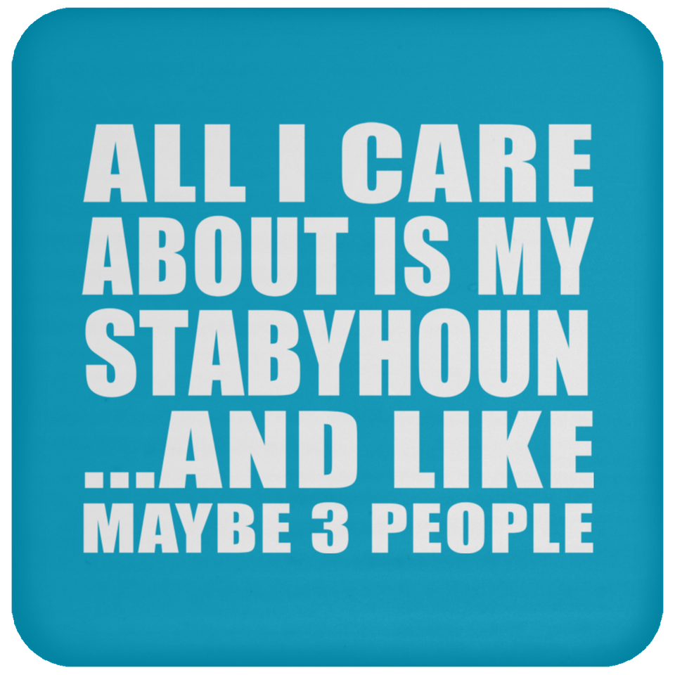 All I Care About Is My Stabyhoun - Drink Coaster