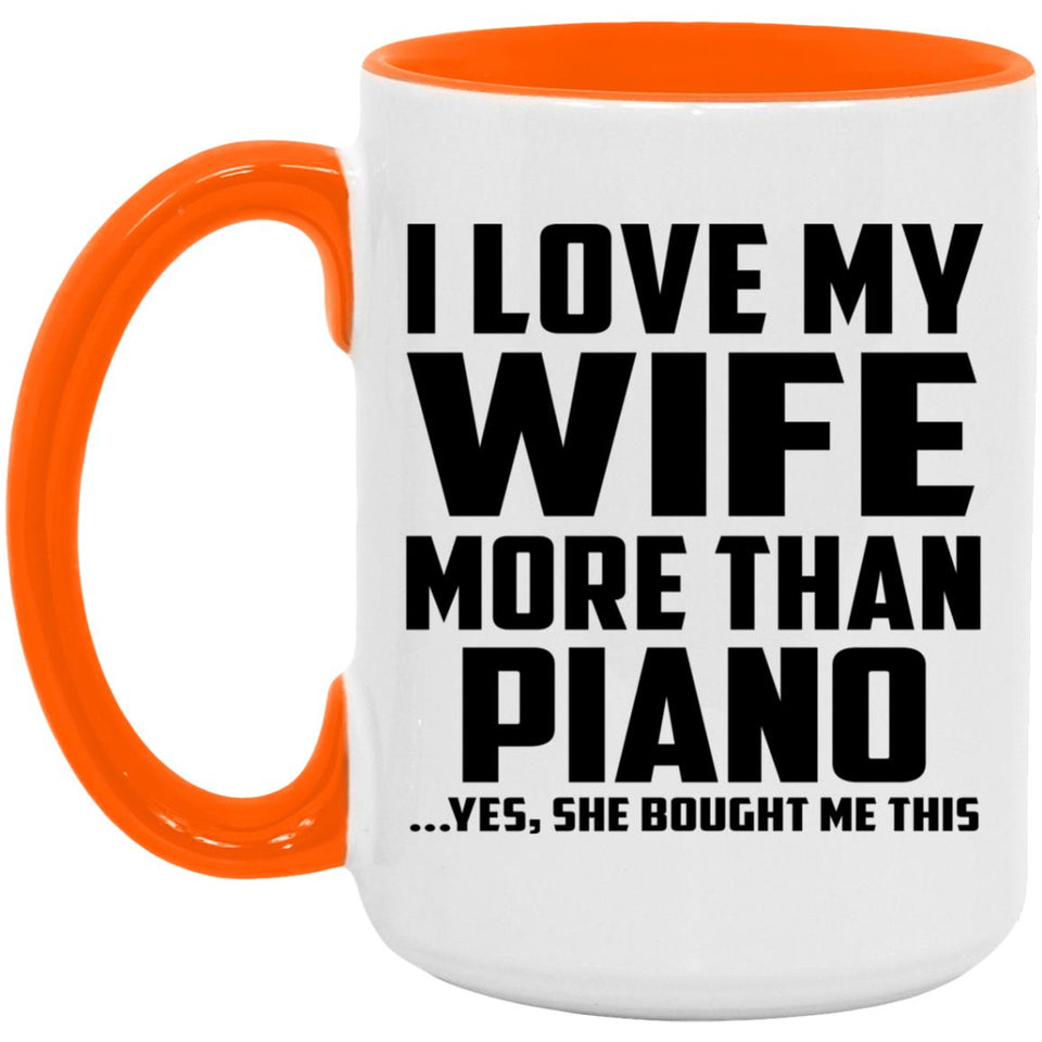 I Love My Wife More Than Piano - 15oz Accent Mug Orange