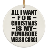 All I Want For Christmas Is My Pembroke Welsh Corgi - Circle Ornament