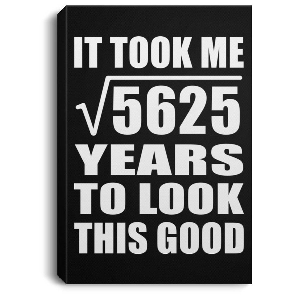 75th Birthday Took Square Root of 5625 Years To Look Good - Canvas Portrait