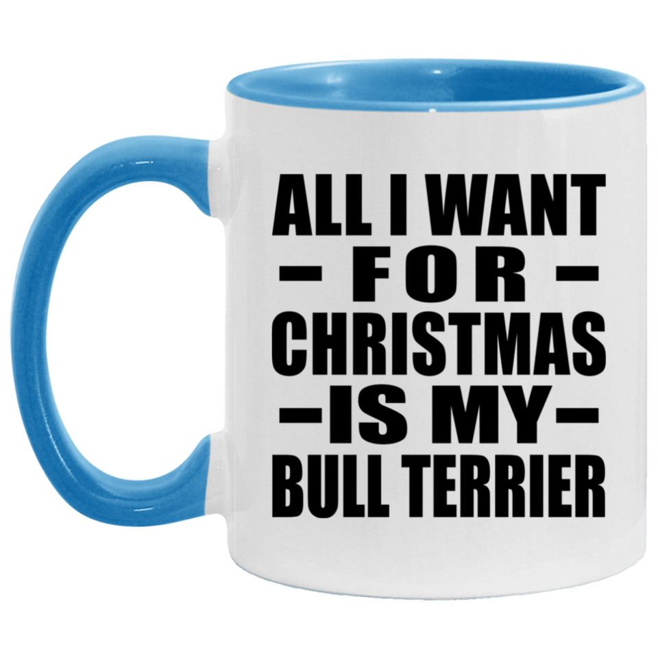 All I Want For Christmas Is My Bull Terrier - 11oz Accent Mug Blue