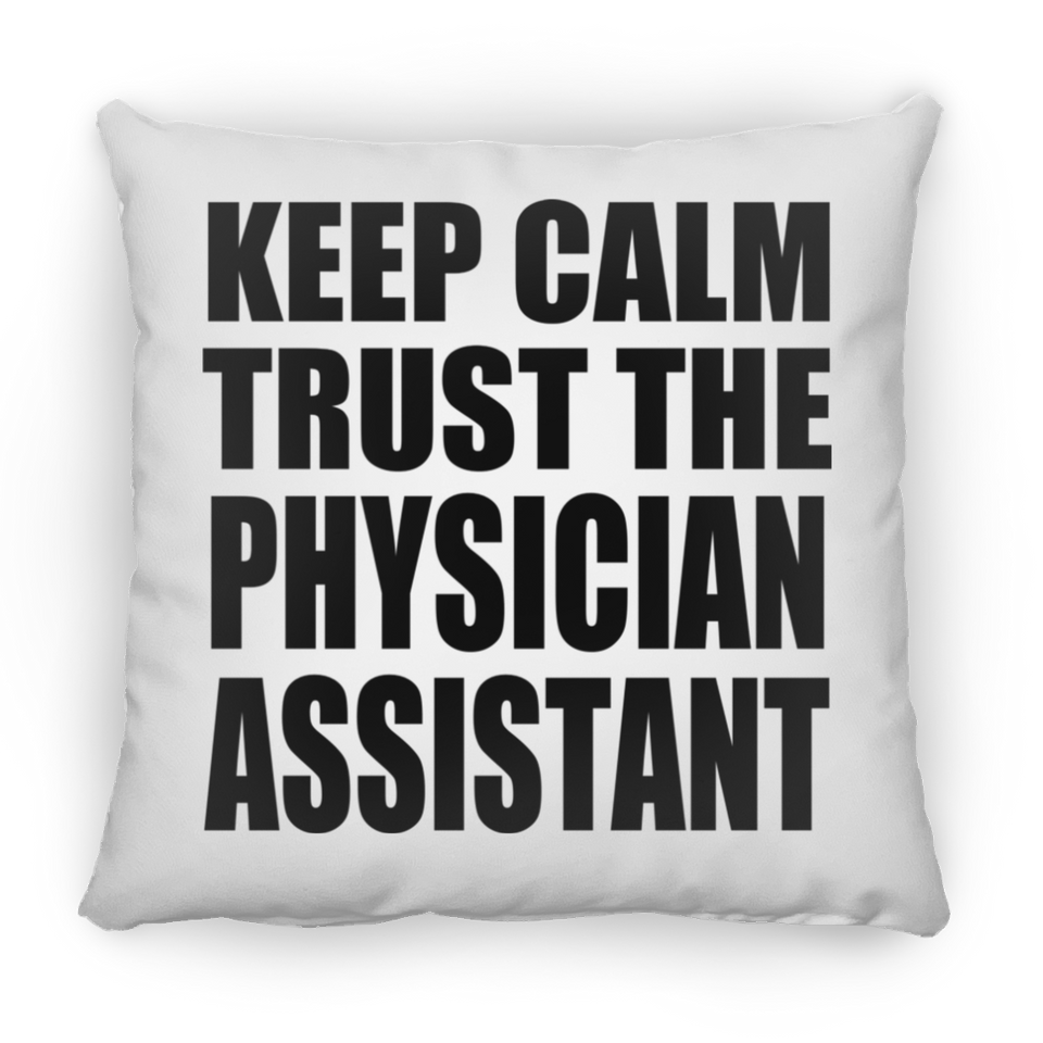 Keep Calm and Trust The Physician Assistant - Throw Pillow