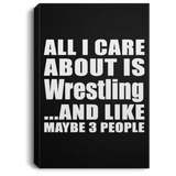 All I Care About Is Wrestling - Canvas Portrait