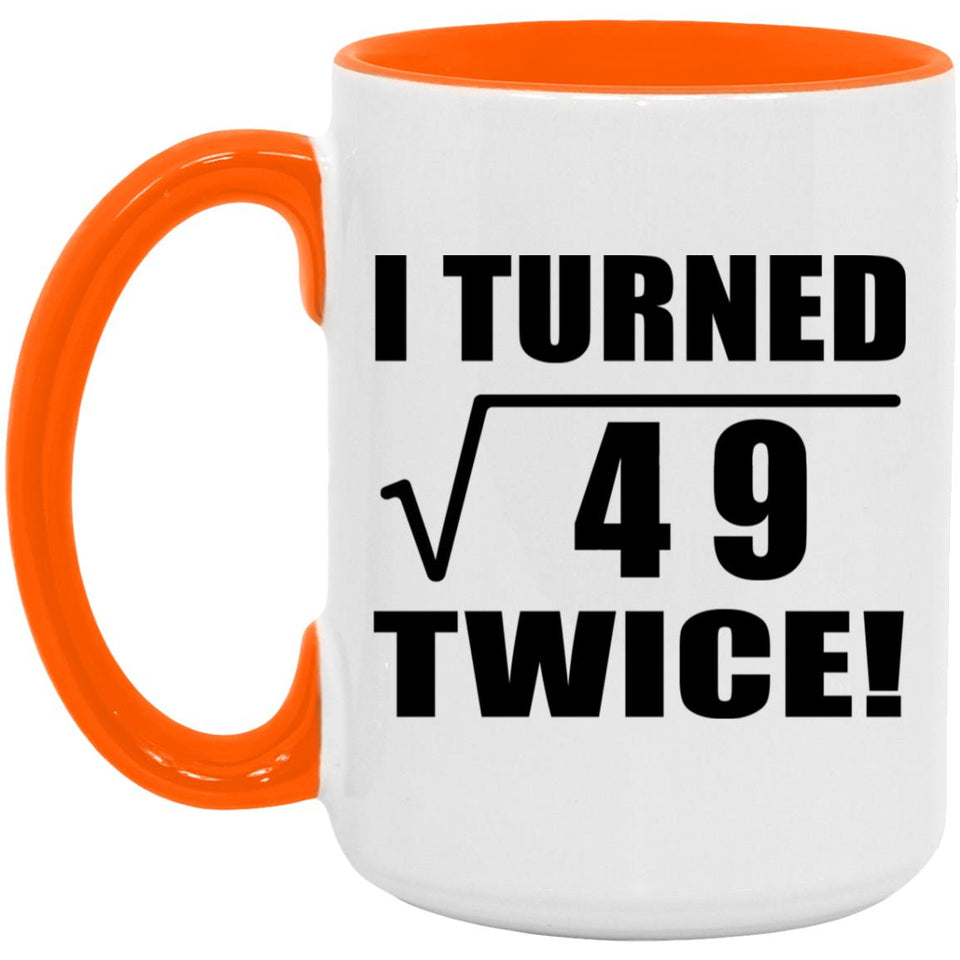 14th Birthday I Turned Square Root of 49 Twice - 15oz Accent Mug Orange