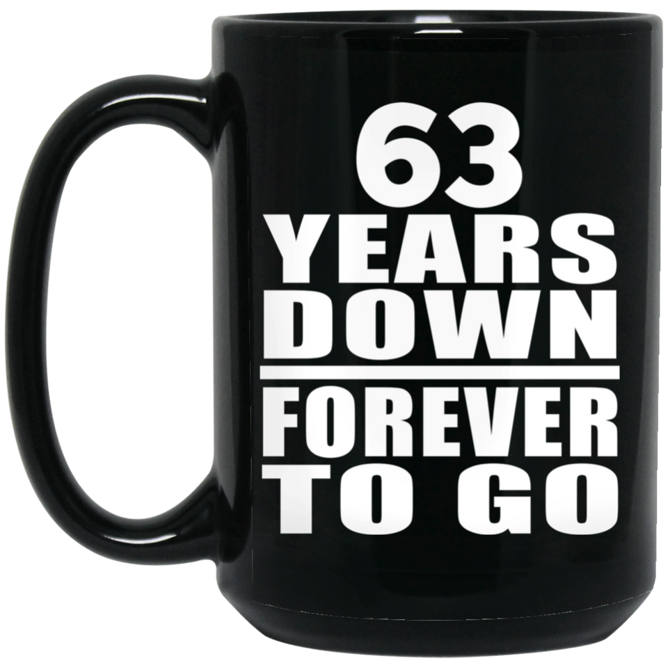 63rd Anniversary 63 Years Down Forever to Go - 15oz Coffee Mug Black