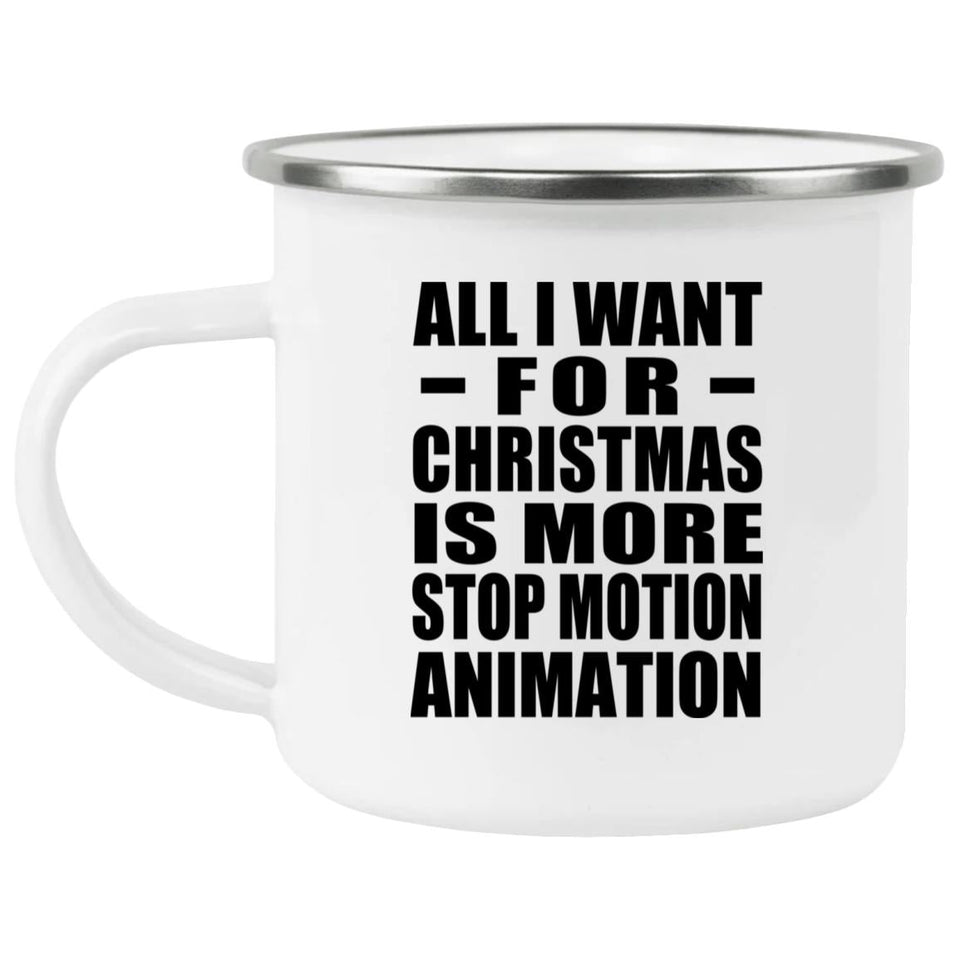 All I Want For Christmas Is More Stop Motion Animation - 12oz Camping Mug