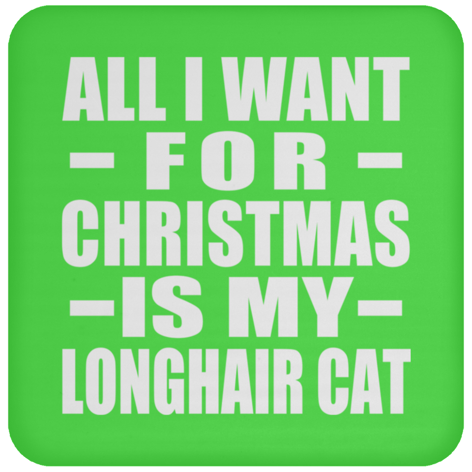 All I Want For Christmas Is My Longhair Cat - Coaster