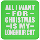 All I Want For Christmas Is My Longhair Cat - Coaster