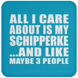 All I Care About Is My Schipperke - Drink Coaster