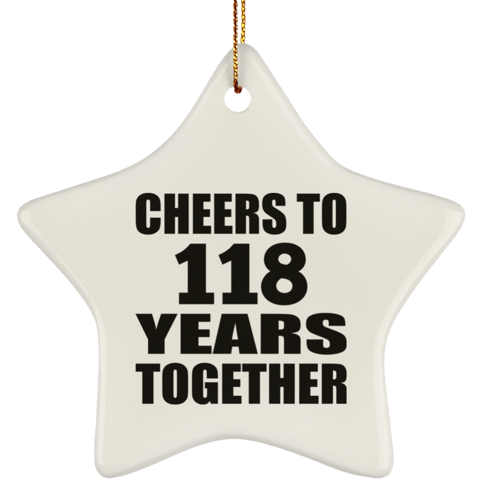 118th Anniversary Cheers To 118 Years Together - Star Ornament