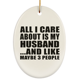 All I Care About Is My Husband - Oval Ornament