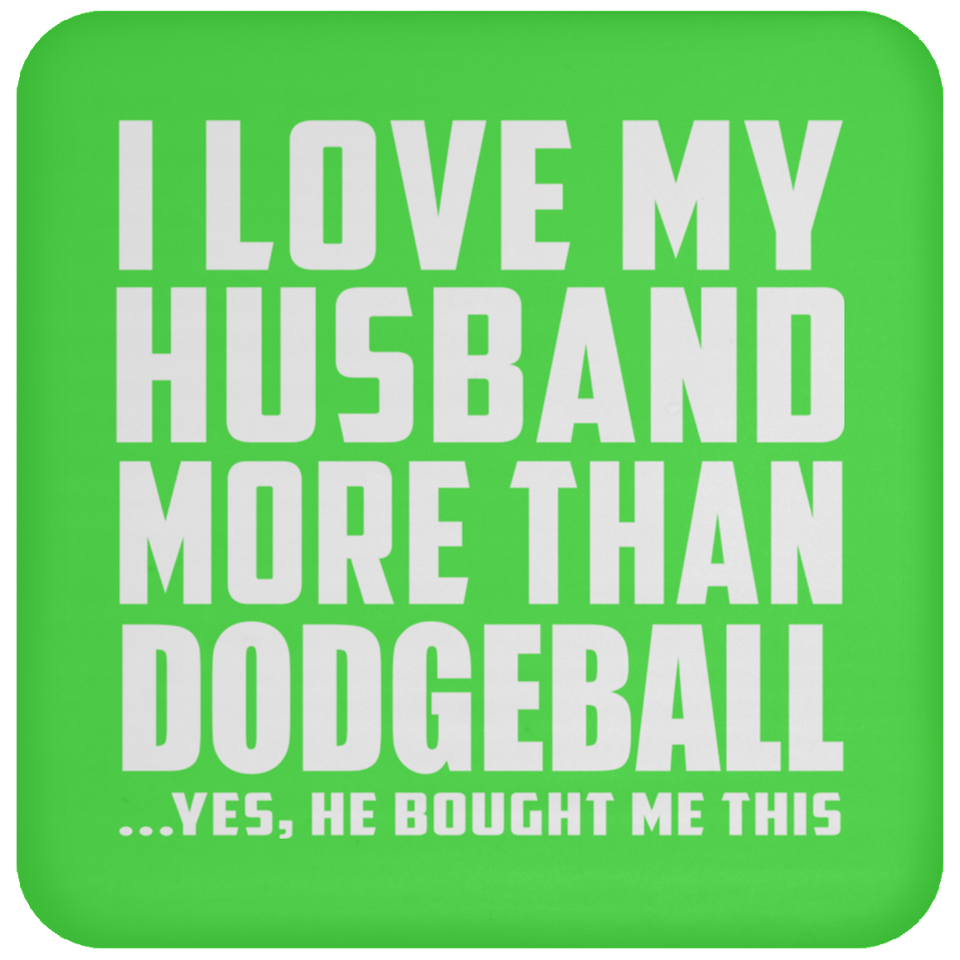 I Love My Husband More Than Dodgeball - Drink Coaster