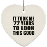 77th Birthday Took Me 77 Years To Look This Good - Heart Ornament