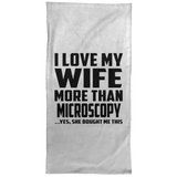 I Love My Wife More Than Microscopy - Hand Towel