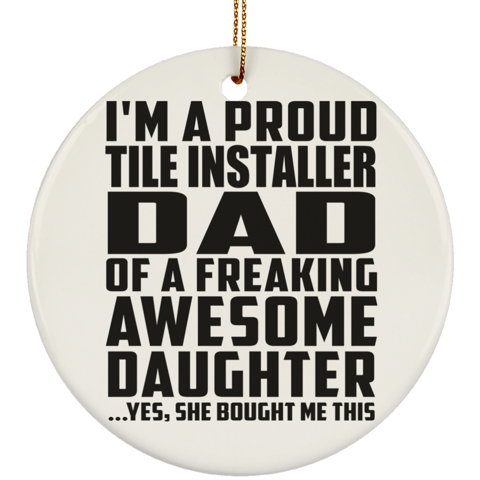 Proud Tile Installer Dad Of Awesome Daughter - Circle Ornament