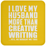 I Love My Husband More Than Creative Writing - Drink Coaster