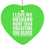 I Love My Husband More Than Collecting Sea Glass - Heart Ornament