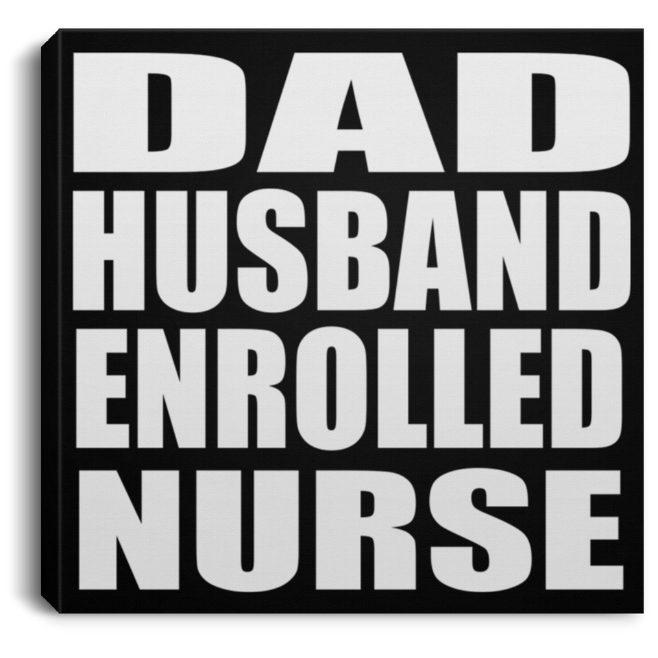 Dad Husband Enrolled Nurse - Canvas Square