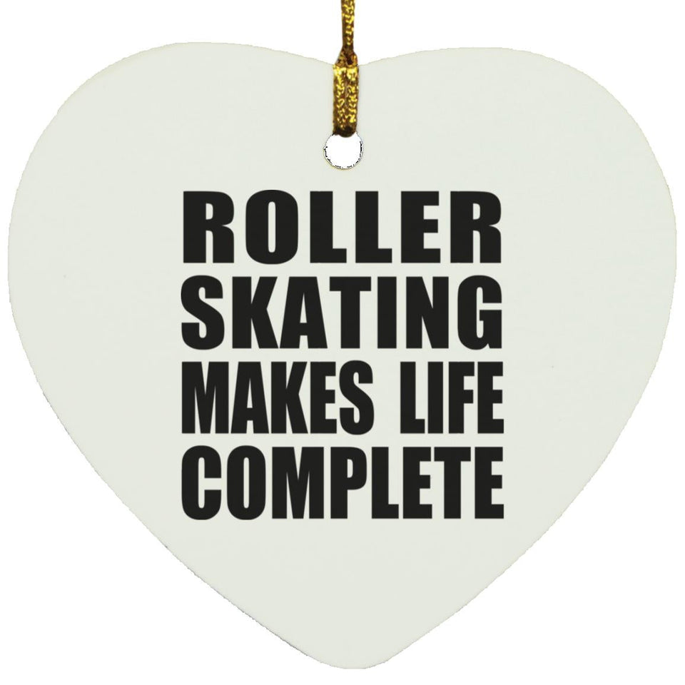 Roller Skating Makes Life Complete - Heart Ornament