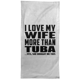 I Love My Wife More Than Tuba - Hand Towel