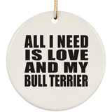 All I Need Is Love And My Bull Terrier - Circle Ornament