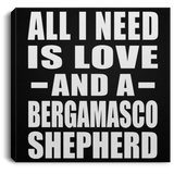 All I Need Is Love And A Bergamasco Shepherd - Canvas Square