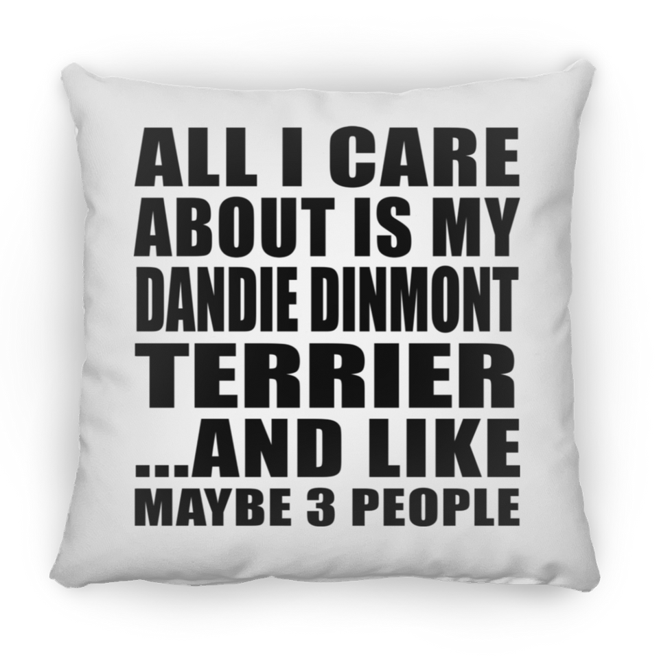 All I Care About Is My Dandie Dinmont Terrier - Throw Pillow
