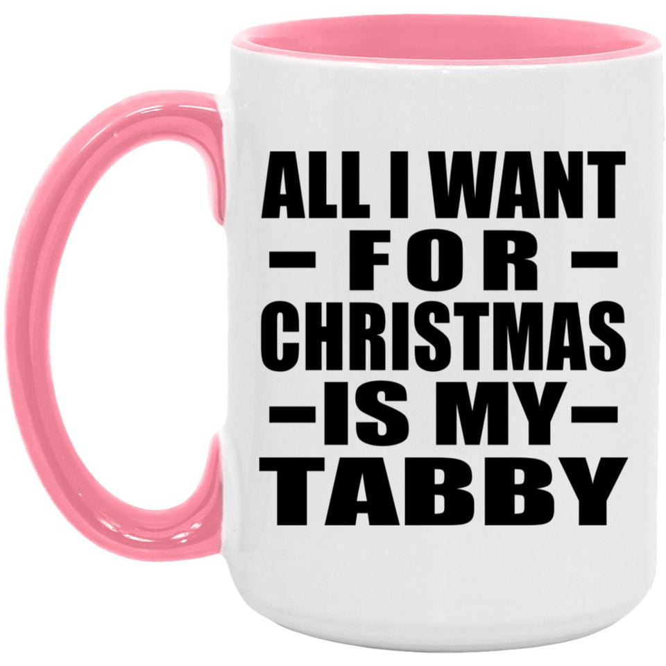 All I Want For Christmas Is My Tabby - 15oz Accent Mug Pink