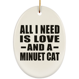 All I Need Is Love And A Minuet Cat - Oval Ornament