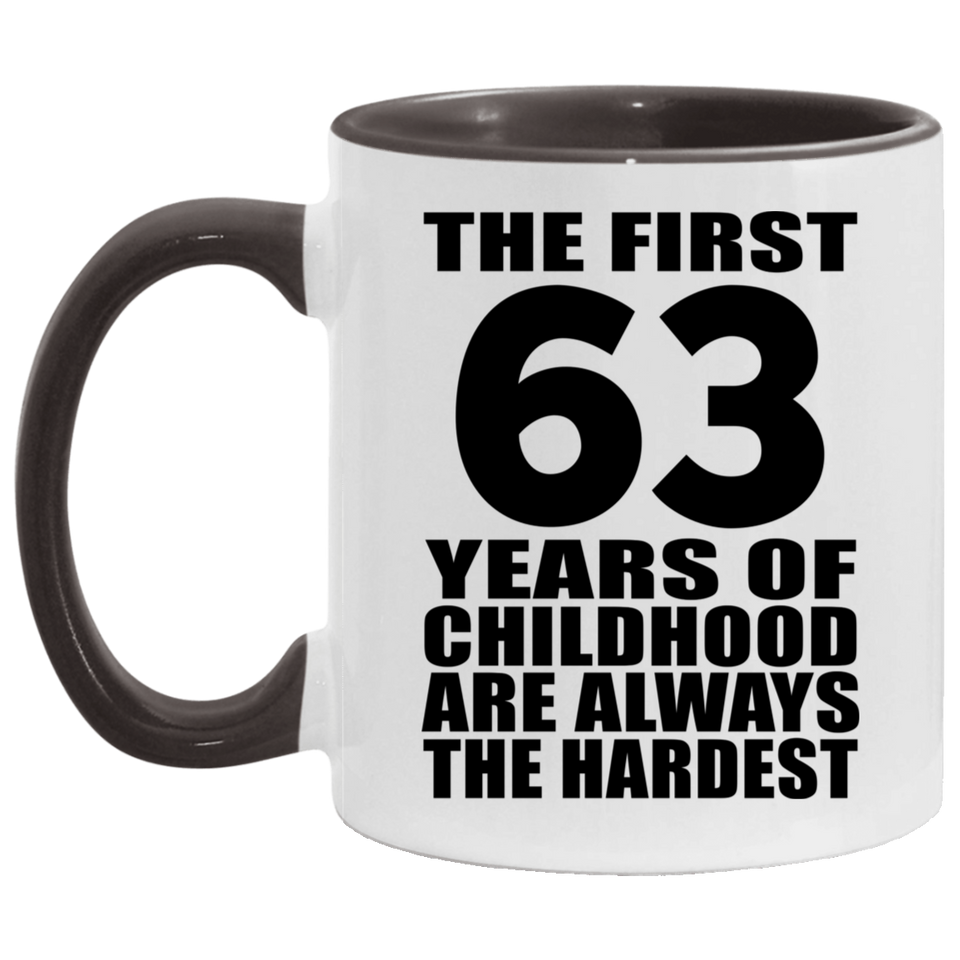 63rd Birthday First 63 Years of Childhood Are The Hardest - 11oz Accent Mug Black