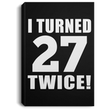 54th Birthday I Turned 27 Twice - Canvas Portrait