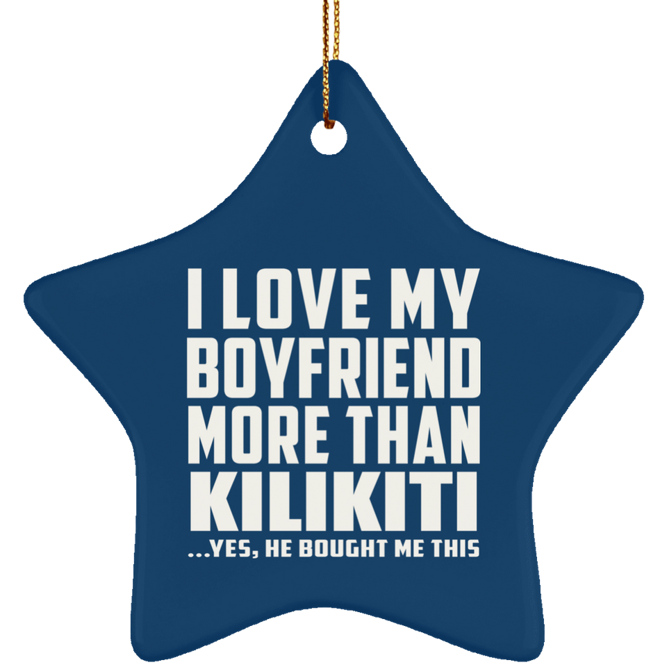 I Love My Boyfriend More Than Kilikiti - Star Ornament