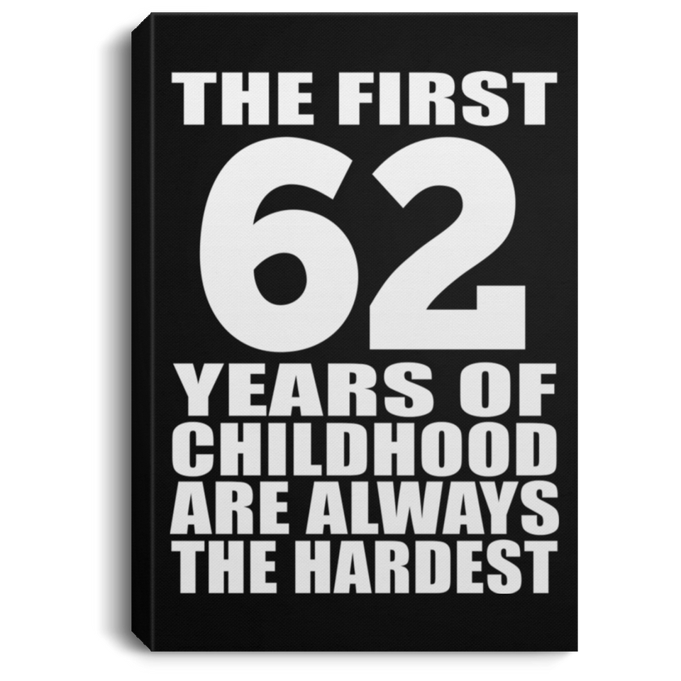 62nd Birthday First 62 Years of Childhood Are The Hardest - Canvas Portrait