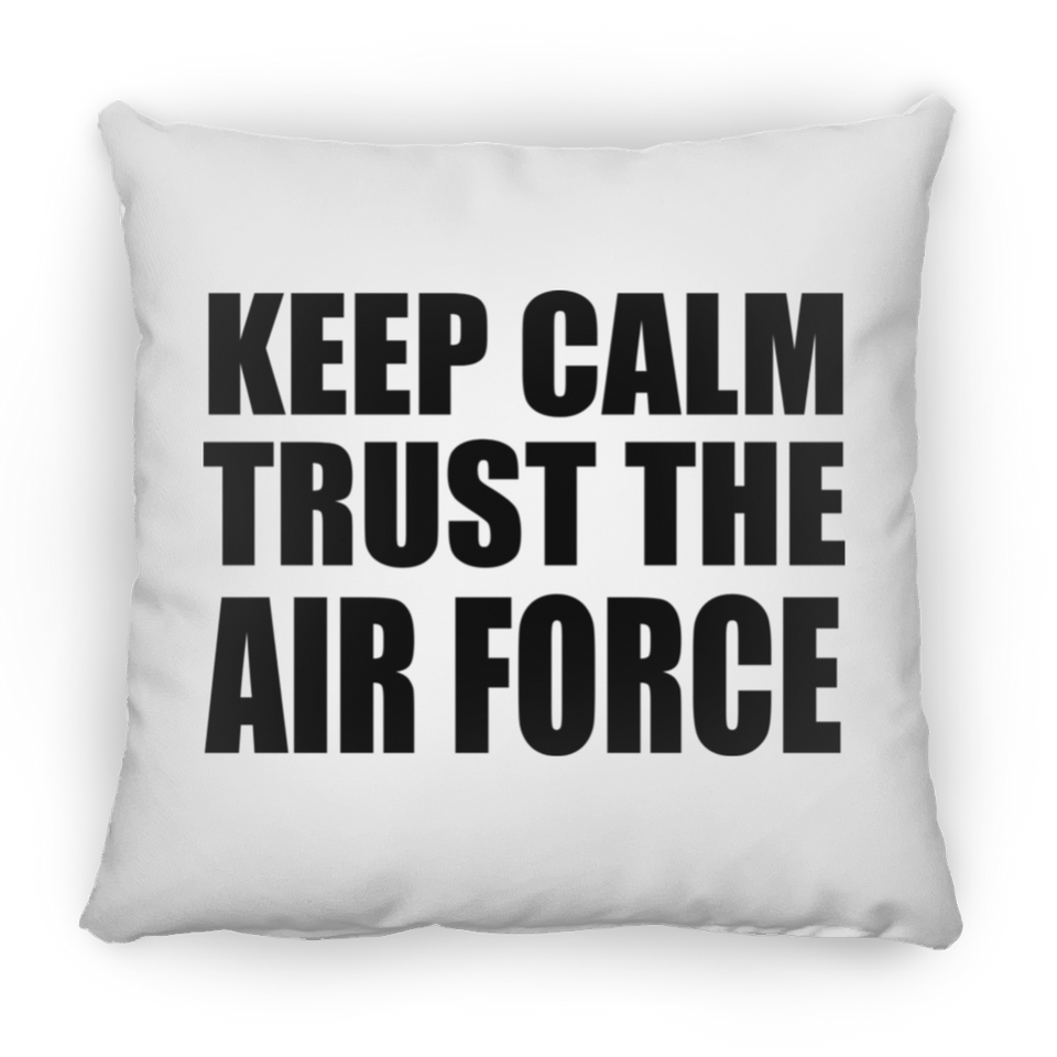 Keep Calm and Trust The Air Force - Throw Pillow