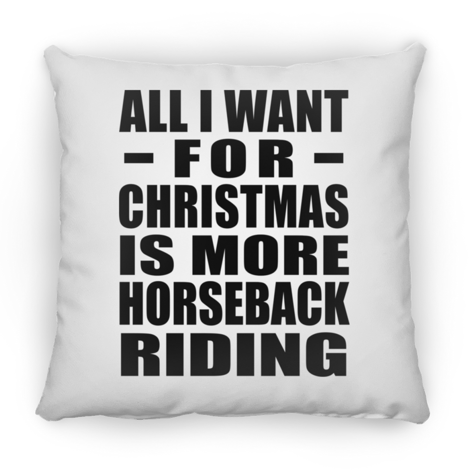 All I Want For Christmas Is More Horseback Riding - Throw Pillow