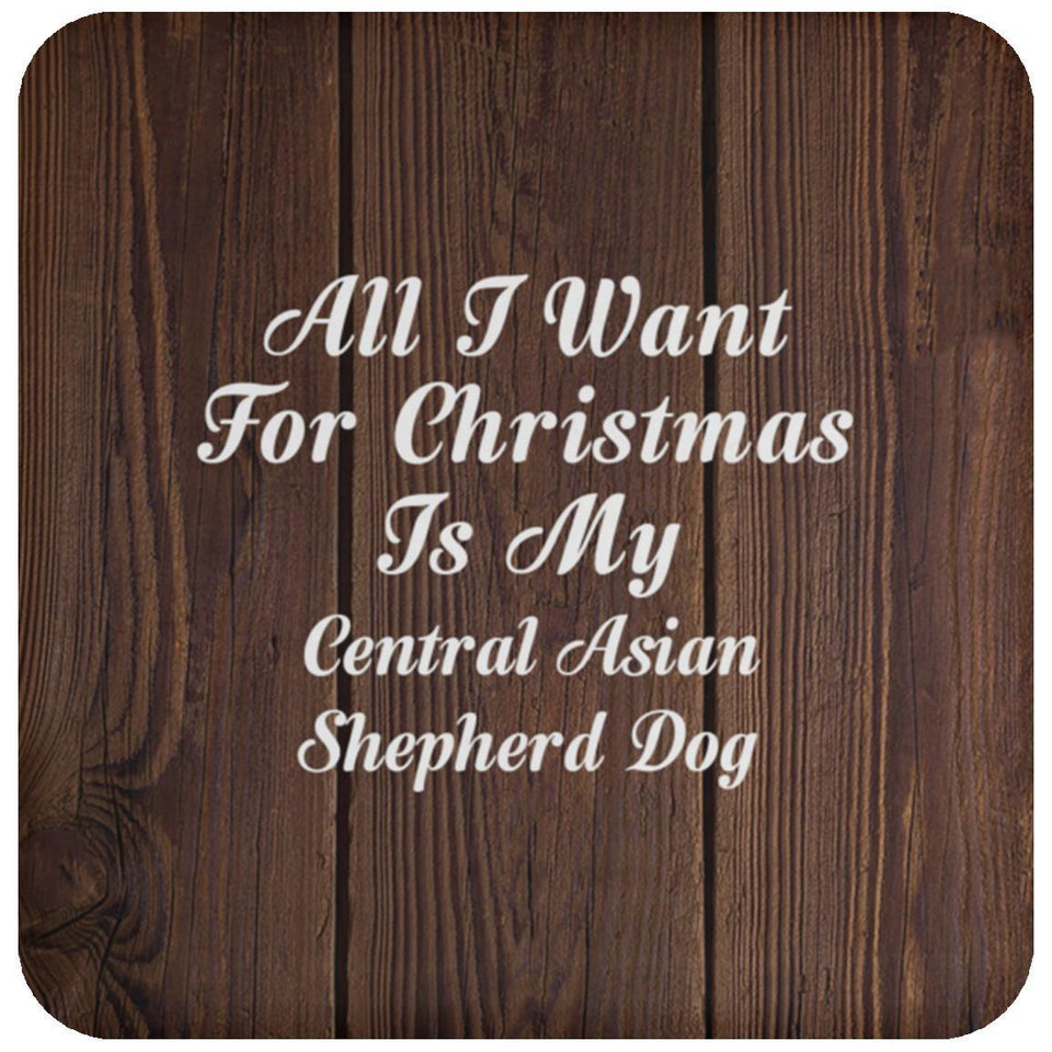 All I Want For Christmas Is My Central Asian Shepherd Dog - Drink Coaster D