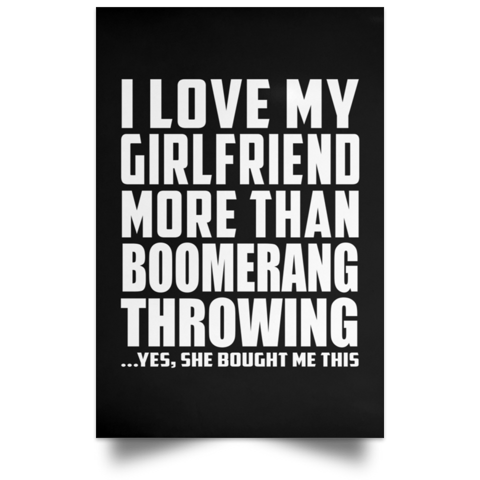 I Love My Girlfriend More Than Boomerang Throwing - Poster Portrait