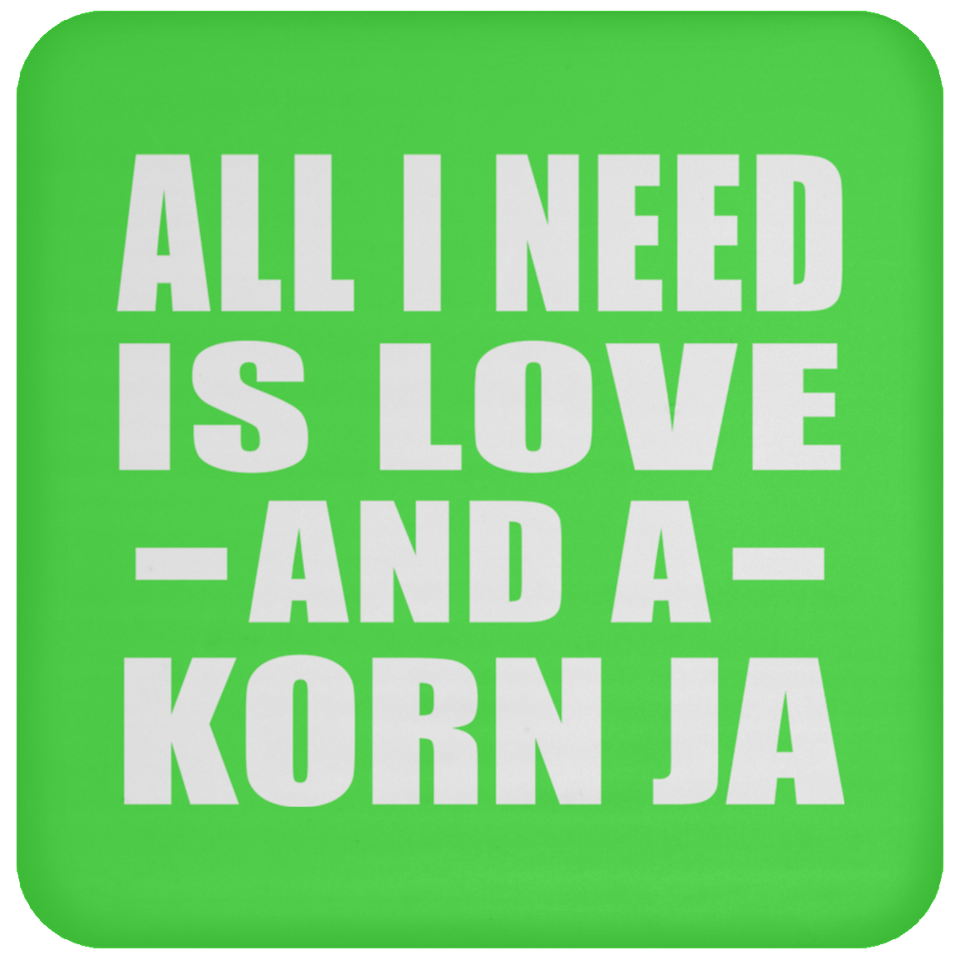 All I Need Is Love And A Korn Ja - Drink Coaster