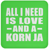 All I Need Is Love And A Korn Ja - Drink Coaster