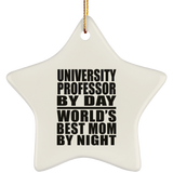 University Professor By Day World's Best Mom By Night - Star Ornament