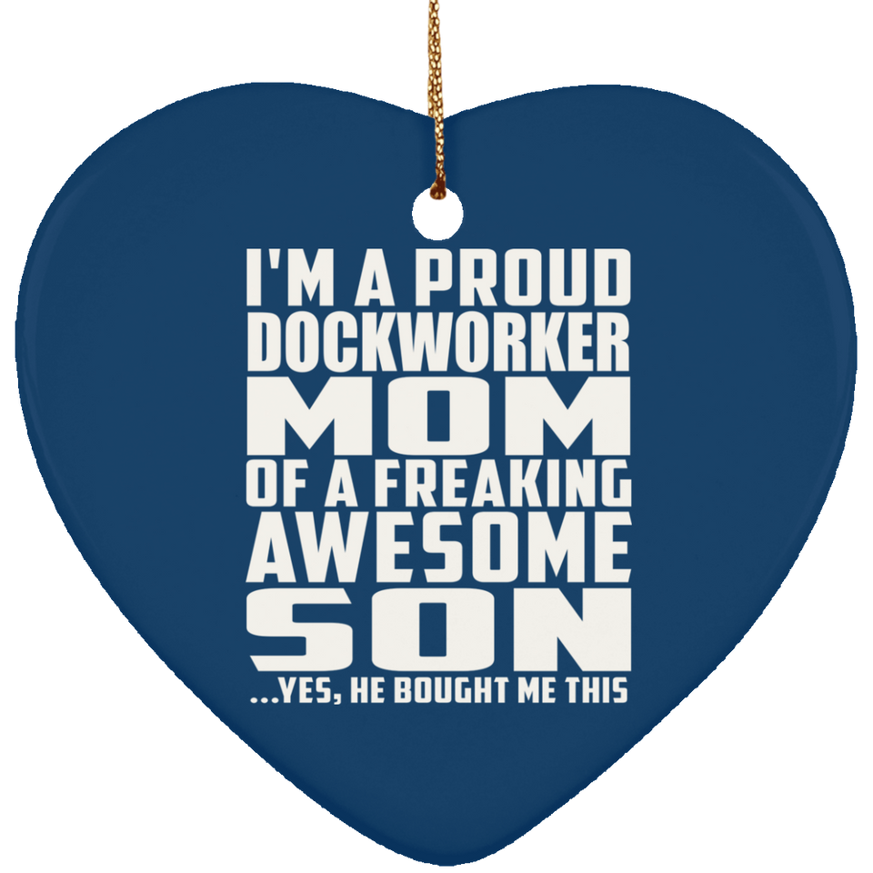 Proud Dockworker Mom Of Awesome Son - Heart Ornament