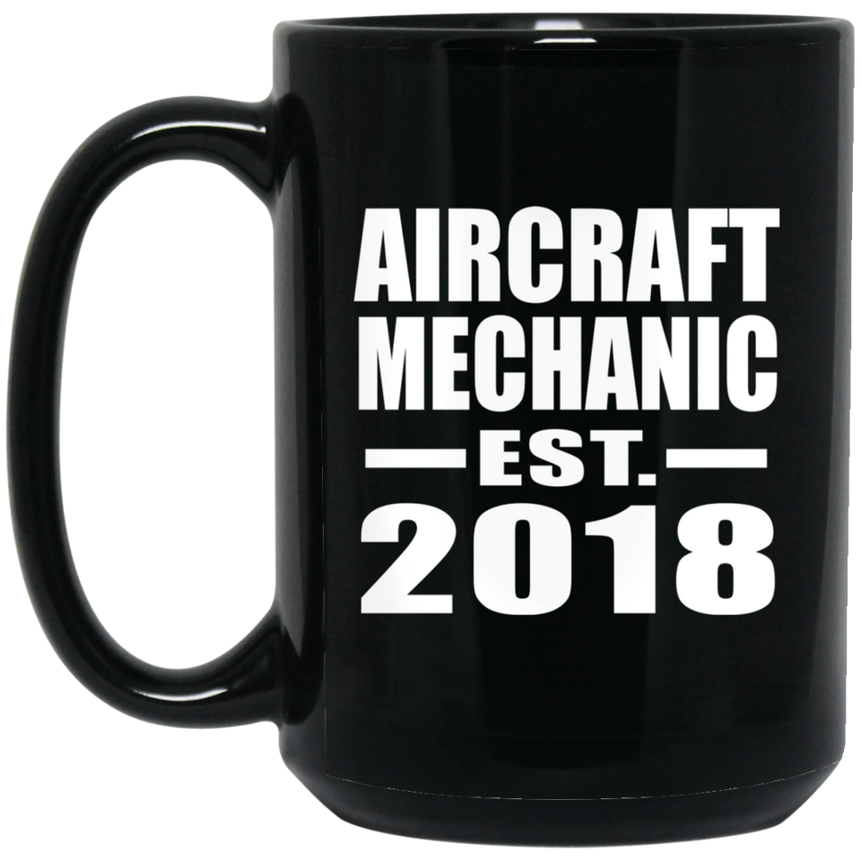 Aircraft Mechanic Established EST. 2018 - 15 Oz Coffee Mug Black