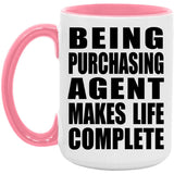 Being Purchasing Agent Makes Life Complete - 15oz Accent Mug Pink