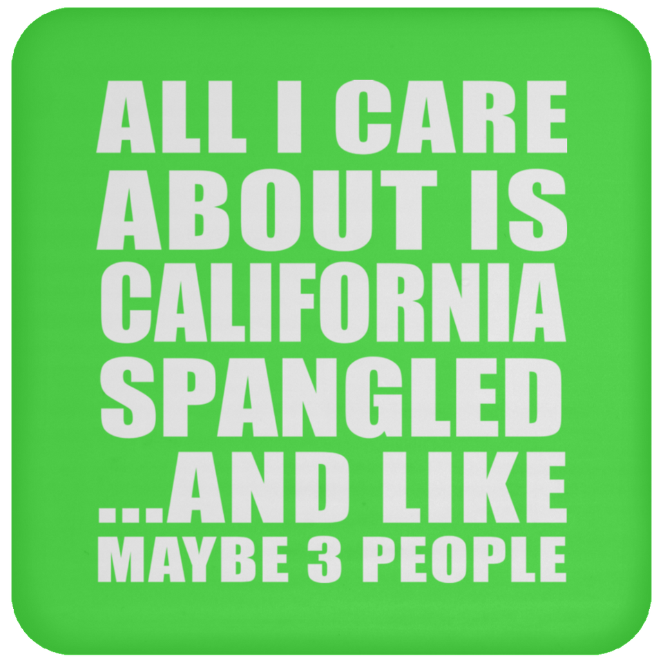 All I Care About Is California Spangled - Drink Coaster