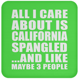 All I Care About Is California Spangled - Drink Coaster