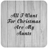 All I Want For Christmas Are My Aunts - Drink Coaster F